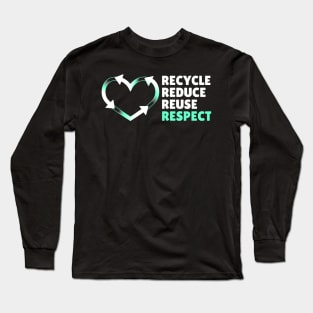 Recycle Reduce Reuse Respect Your Mother Nature Long Sleeve T-Shirt